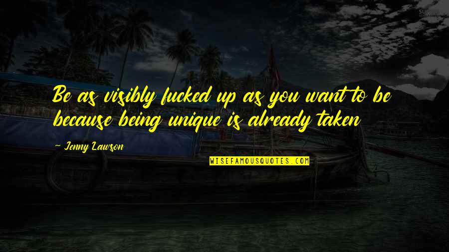 Being Inspired By Others Quotes By Jenny Lawson: Be as visibly fucked up as you want