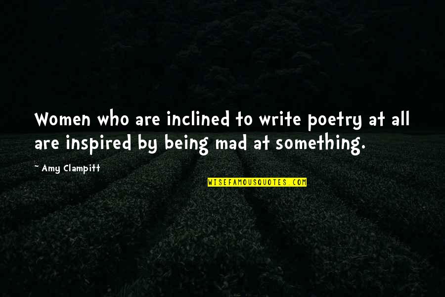 Being Inspired Quotes By Amy Clampitt: Women who are inclined to write poetry at