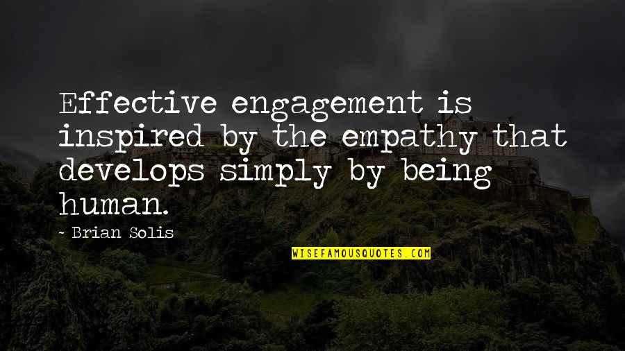 Being Inspired Quotes By Brian Solis: Effective engagement is inspired by the empathy that