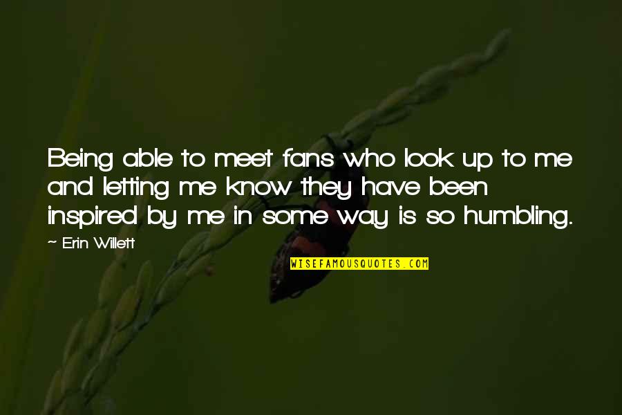 Being Inspired Quotes By Erin Willett: Being able to meet fans who look up