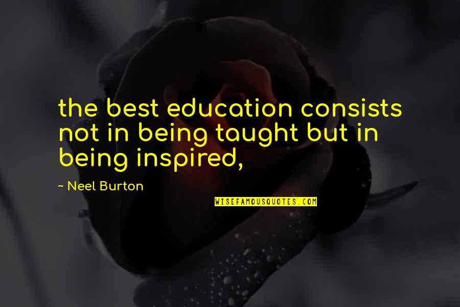 Being Inspired Quotes By Neel Burton: the best education consists not in being taught
