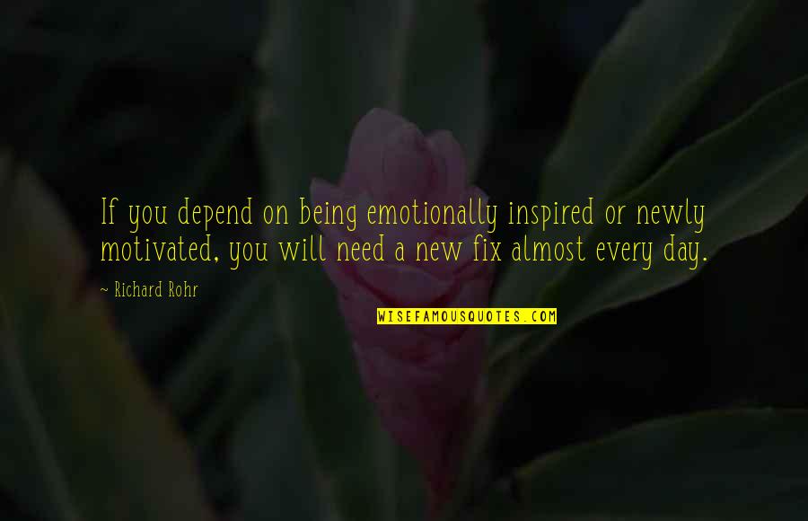 Being Inspired Quotes By Richard Rohr: If you depend on being emotionally inspired or