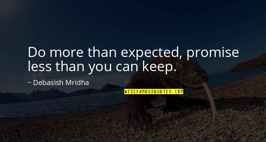 Being Insulted By Family Quotes By Debasish Mridha: Do more than expected, promise less than you Being Insulted By Family Quotes By Debasish Mridha: Do more than expected, promise less than you