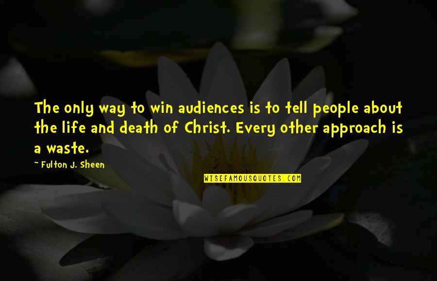 Being Insulted By Family Quotes By Fulton J. Sheen: The only way to win audiences is to