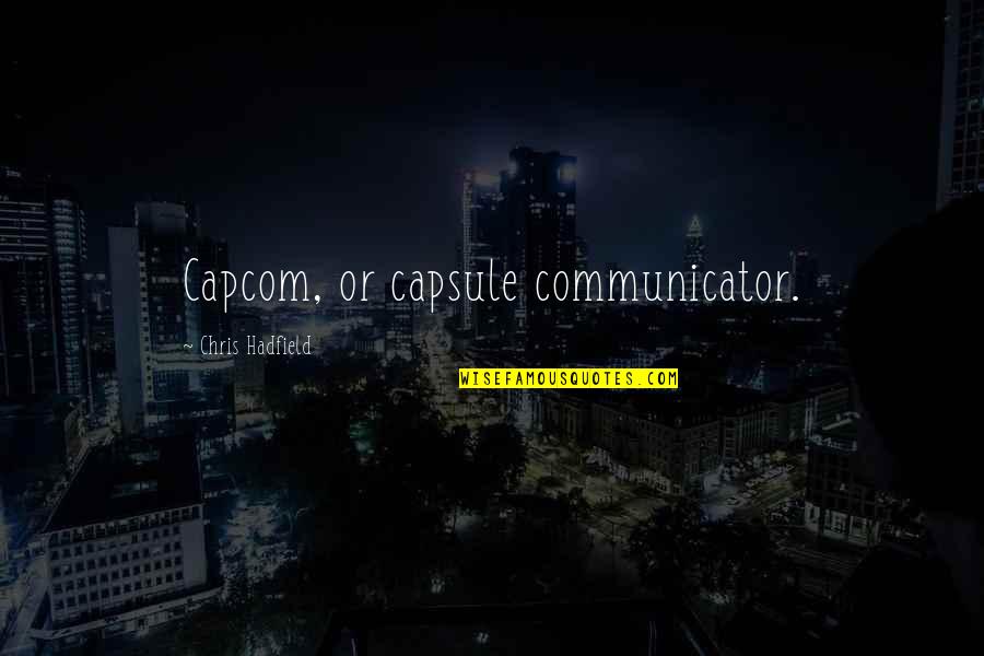 Being Insulted By Someone You Love Quotes By Chris Hadfield: Capcom, or capsule communicator.