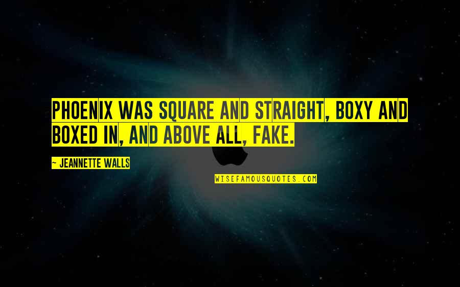 Being Insulted By Someone You Love Quotes By Jeannette Walls: Phoenix was square and straight, boxy and boxed