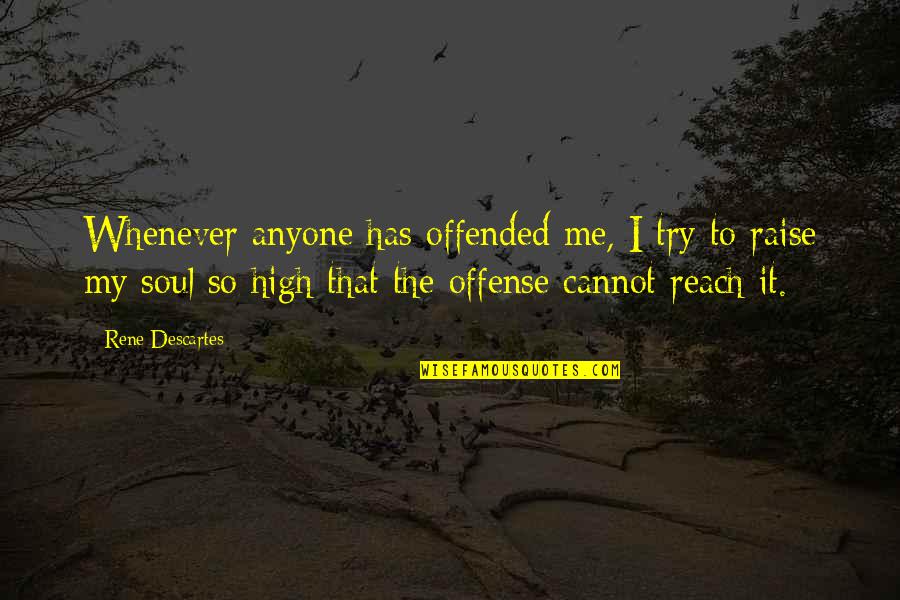 Being Insured Quotes By Rene Descartes: Whenever anyone has offended me, I try to