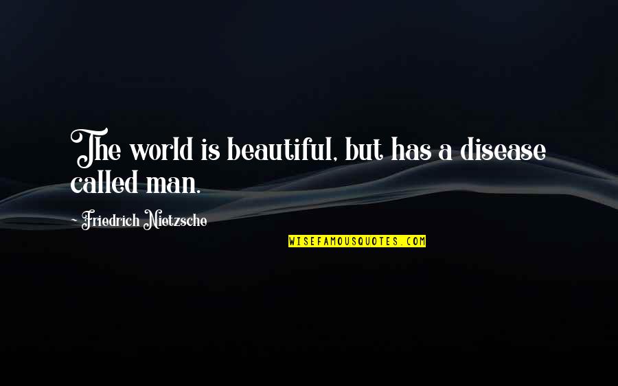 Being Intellectually Curious Quotes By Friedrich Nietzsche: The world is beautiful, but has a disease
