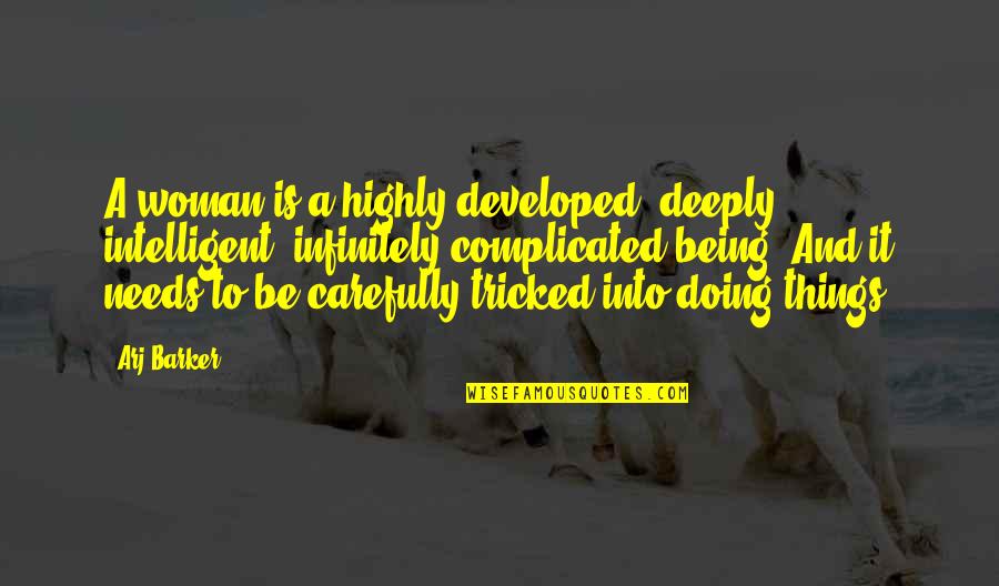Being Intelligent Woman Quotes By Arj Barker: A woman is a highly developed, deeply intelligent,
