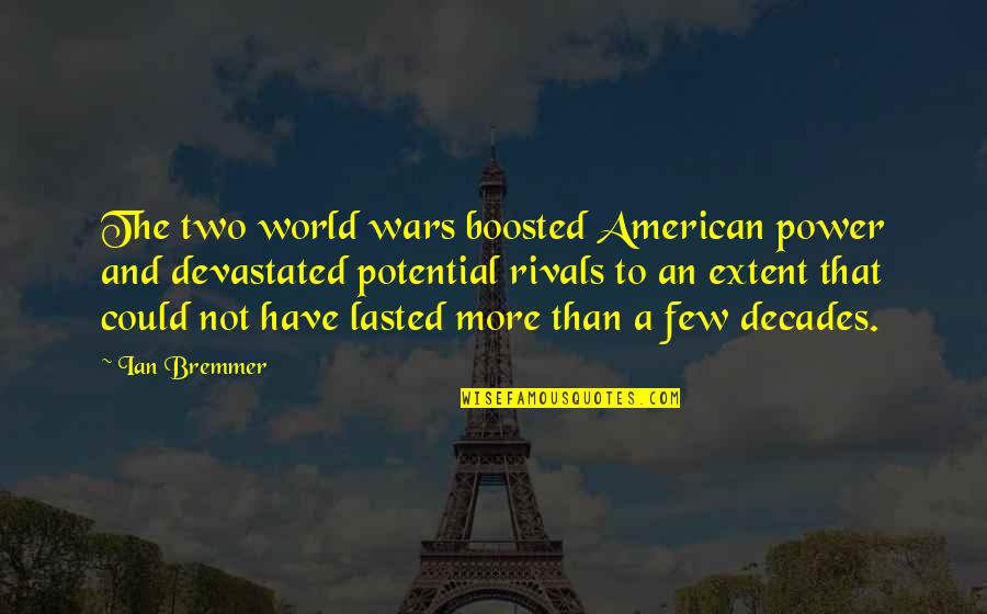 Being Interested In A Girl Quotes By Ian Bremmer: The two world wars boosted American power and