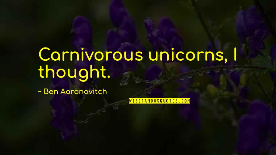 Being Interested In Others Quotes By Ben Aaronovitch: Carnivorous unicorns, I thought.