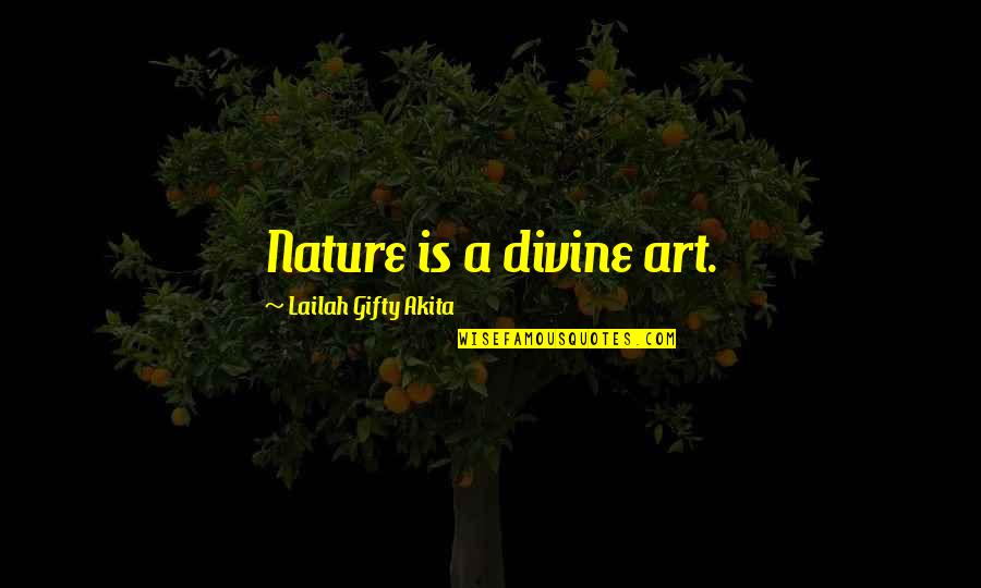 Being Interested In Politics Quotes By Lailah Gifty Akita: Nature is a divine art.