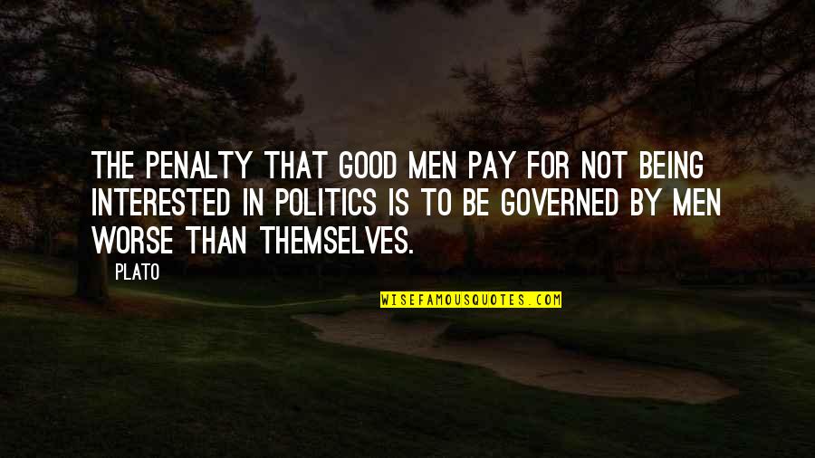 Being Interested In Politics Quotes By Plato: The penalty that good men pay for not