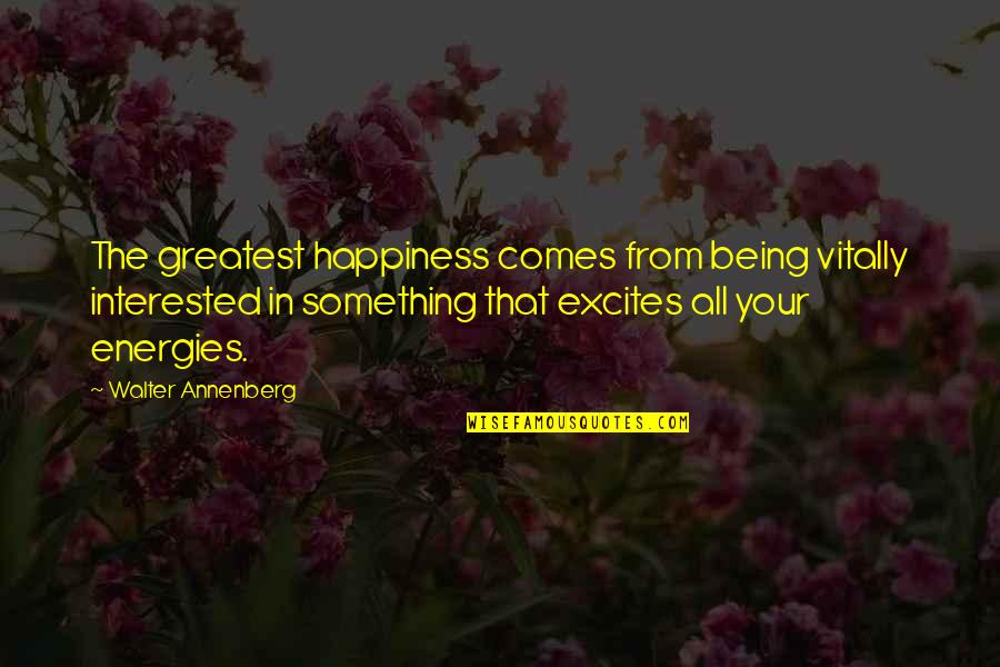 Being Interested In Something Quotes By Walter Annenberg: The greatest happiness comes from being vitally interested