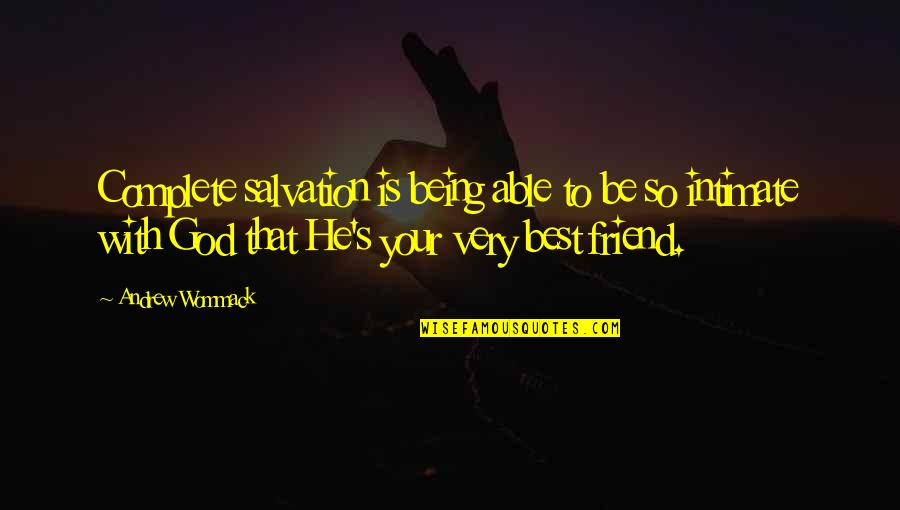 Being Intimate Quotes By Andrew Wommack: Complete salvation is being able to be so