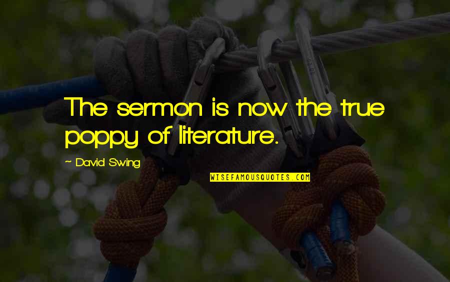 Being Intimate Quotes By David Swing: The sermon is now the true poppy of