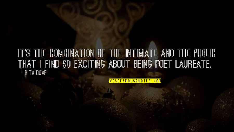 Being Intimate Quotes By Rita Dove: It's the combination of the intimate and the