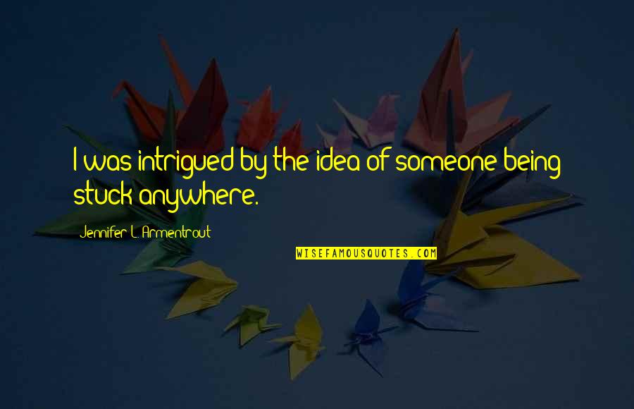 Being Intrigued By Someone Quotes By Jennifer L. Armentrout: I was intrigued by the idea of someone