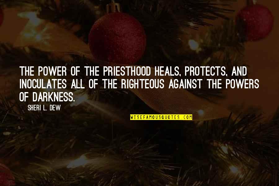 Being Invaluable Quotes By Sheri L. Dew: The power of the priesthood heals, protects, and