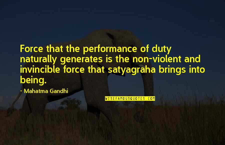 Being Invincible Quotes By Mahatma Gandhi: Force that the performance of duty naturally generates