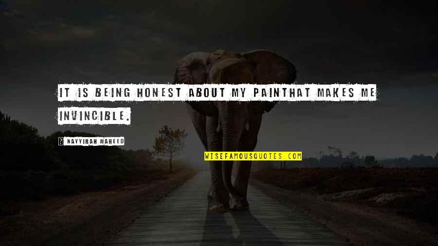 Being Invincible Quotes By Nayyirah Waheed: It is being honest about my painthat makes