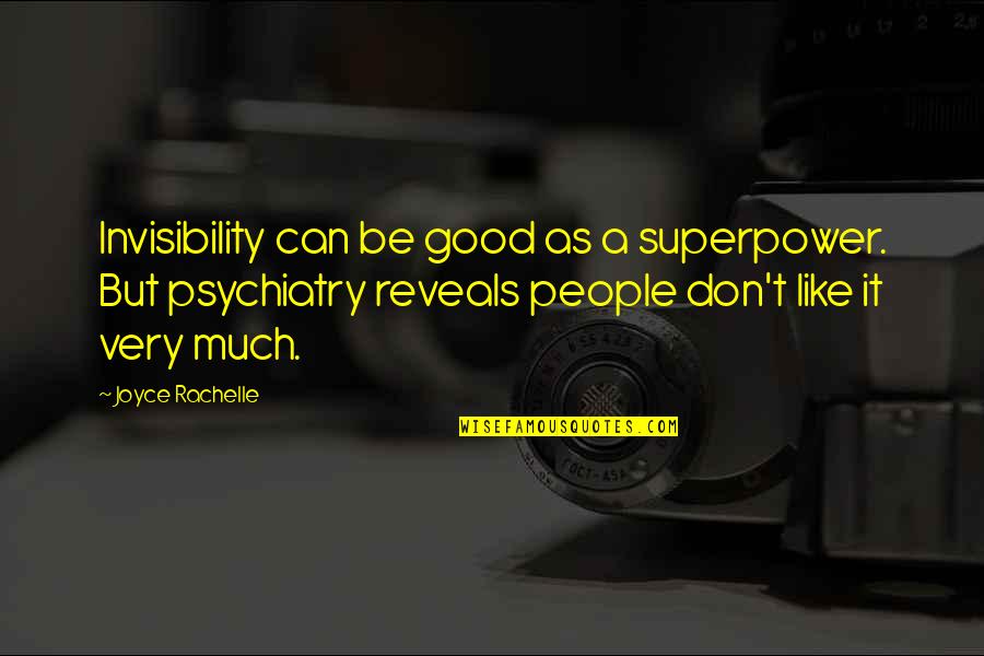 Being Invisible To People Quotes By Joyce Rachelle: Invisibility can be good as a superpower. But