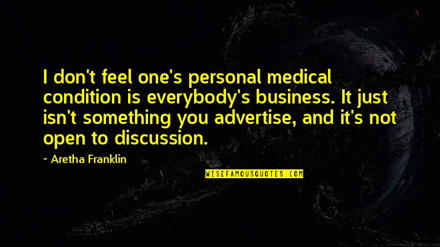 Being Involved In School Activities Quotes By Aretha Franklin: I don't feel one's personal medical condition is