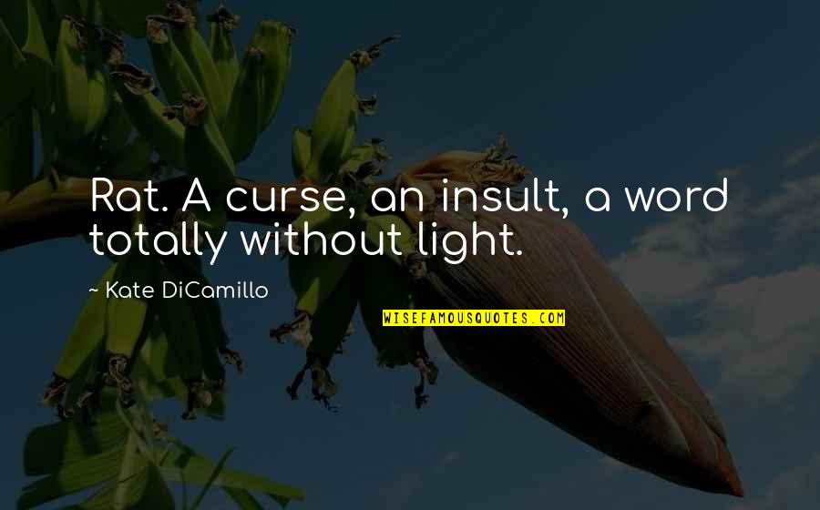 Being Involved With A Married Man Quotes By Kate DiCamillo: Rat. A curse, an insult, a word totally