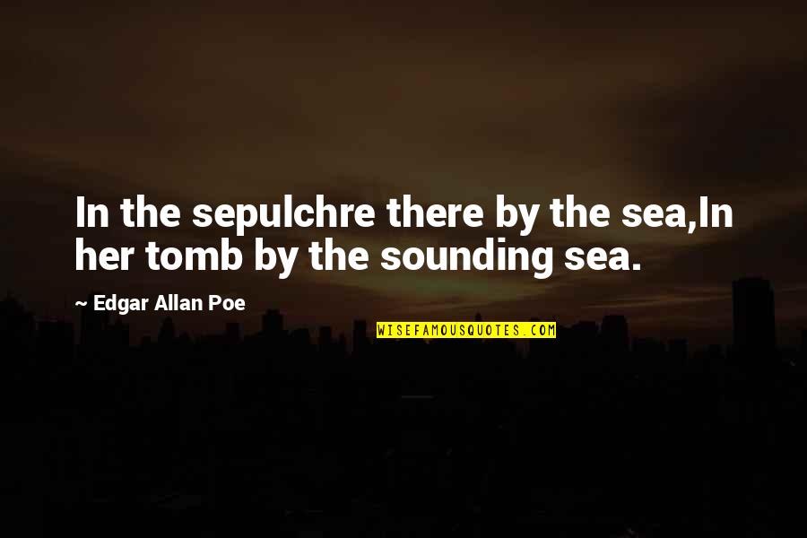 Being Irie Quotes By Edgar Allan Poe: In the sepulchre there by the sea,In her