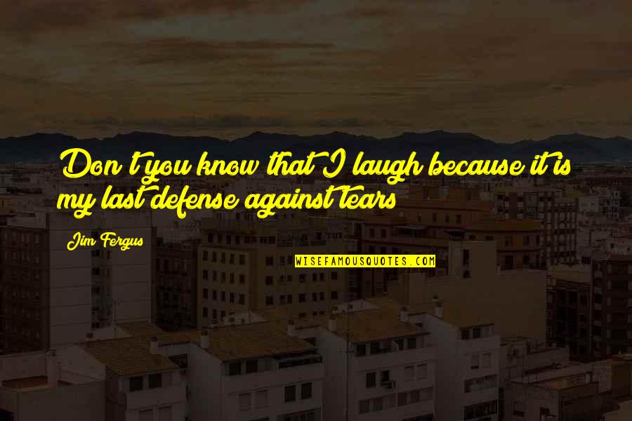 Being Irish Quotes By Jim Fergus: Don't you know that I laugh because it