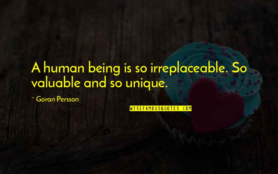 Being Irreplaceable Quotes By Goran Persson: A human being is so irreplaceable. So valuable