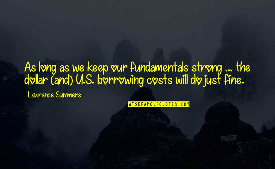 Being Irreplaceable Quotes By Lawrence Summers: As long as we keep our fundamentals strong