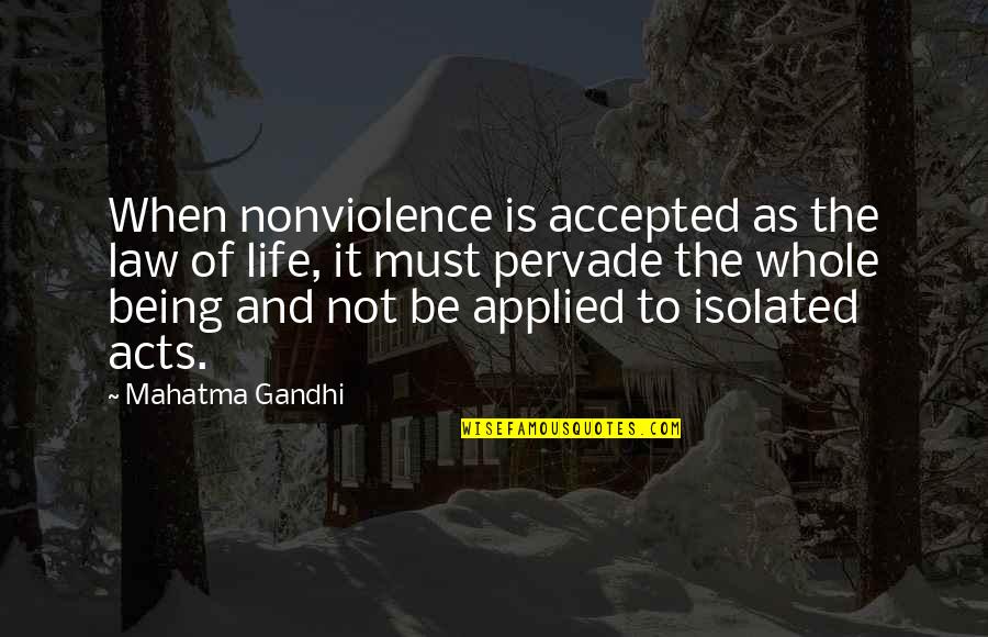 Being Isolated Quotes By Mahatma Gandhi: When nonviolence is accepted as the law of