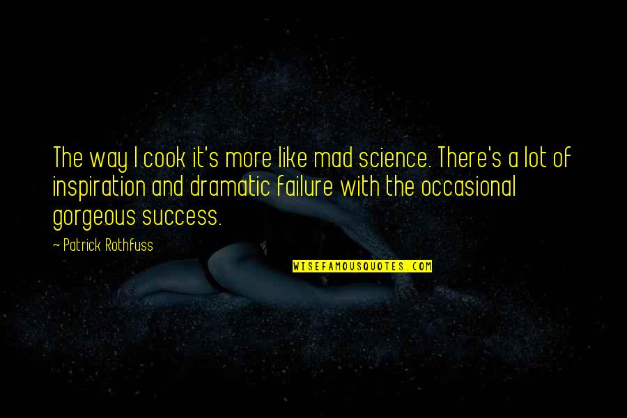 Being Isolated Quotes By Patrick Rothfuss: The way I cook it's more like mad