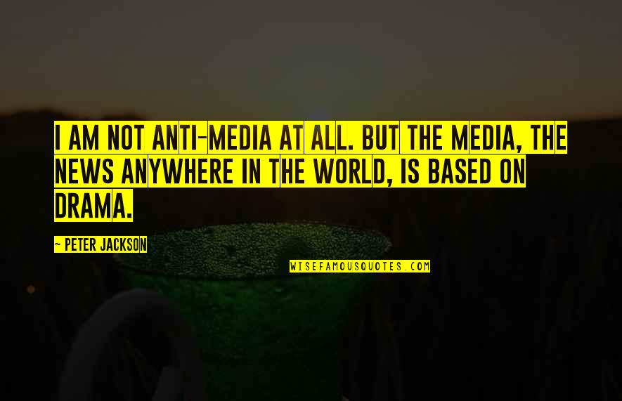 Being Isolated Quotes By Peter Jackson: I am not anti-media at all. But the