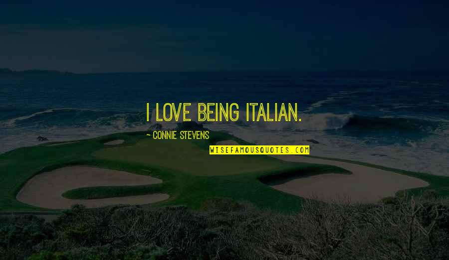 Being Italian Quotes By Connie Stevens: I love being Italian.