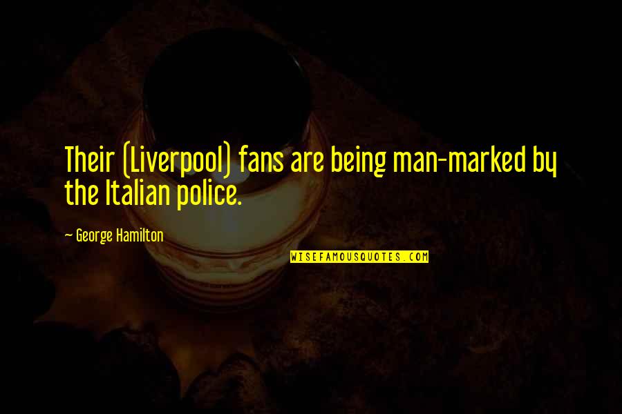Being Italian Quotes By George Hamilton: Their (Liverpool) fans are being man-marked by the