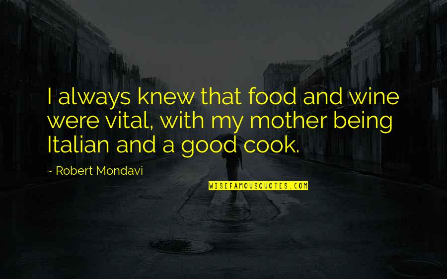 Being Italian Quotes By Robert Mondavi: I always knew that food and wine were