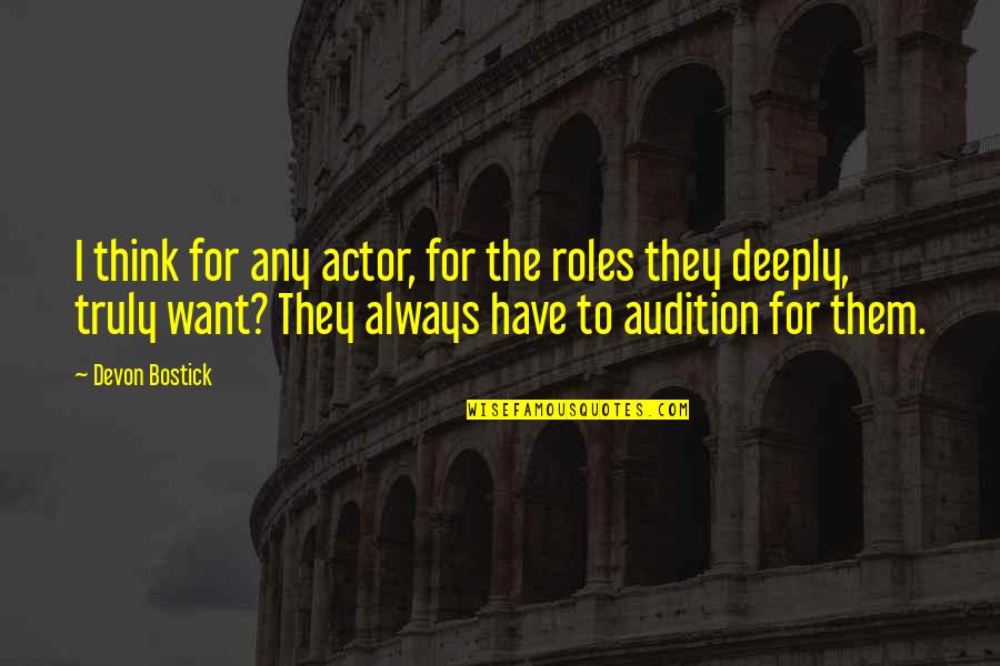 Being Jealous Of A Girl Quotes By Devon Bostick: I think for any actor, for the roles Being Jealous Of A Girl Quotes By Devon Bostick: I think for any actor, for the roles