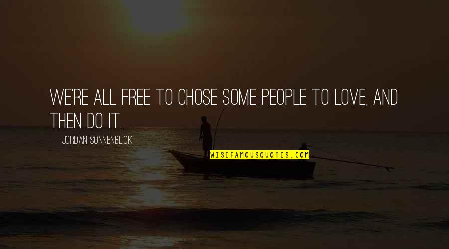 Being Jealous Of A Girl Quotes By Jordan Sonnenblick: We're all free to chose some people to Being Jealous Of A Girl Quotes By Jordan Sonnenblick: We're all free to chose some people to