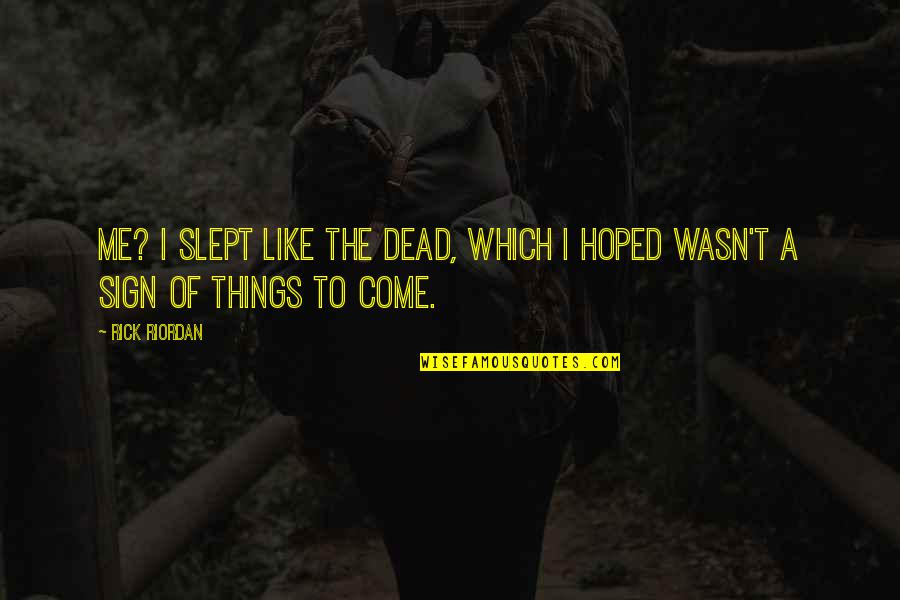 Being Jealous Of A Girl Quotes By Rick Riordan: Me? I slept like the dead, which I