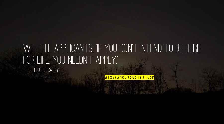 Being Jealous Of A Girl Quotes By S. Truett Cathy: We tell applicants, 'If you don't intend to