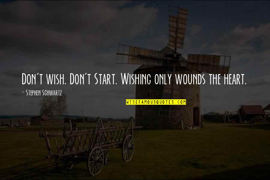 Being Jealous Of Another Guy Quotes By Stephen Schwartz: Don't wish. Don't Start. Wishing only wounds the