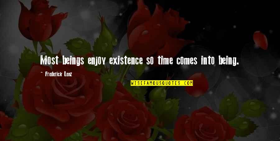 Being Jealous Of My Boyfriend Quotes By Frederick Lenz: Most beings enjoy existence so time comes into