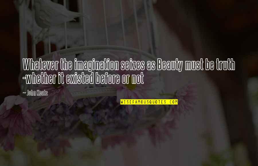 Being Jealous Of Others Success Quotes By John Keats: Whatever the imagination seizes as Beauty must be