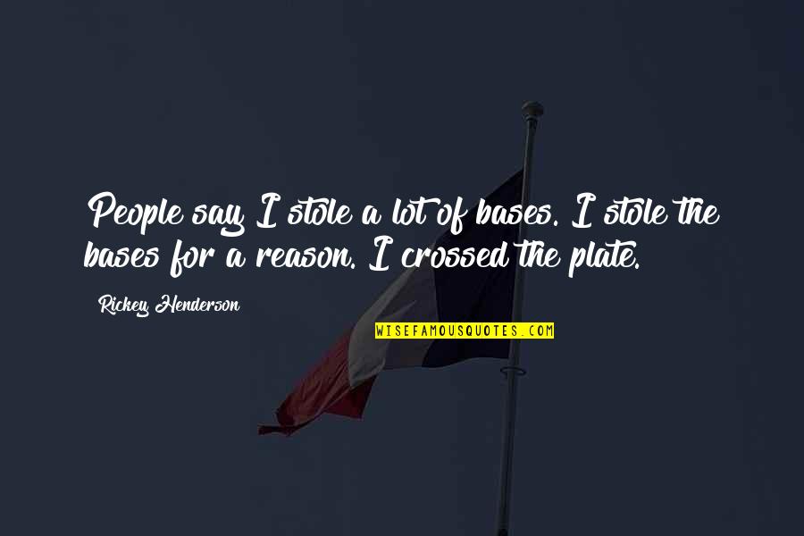 Being Jealous Of Others Success Quotes By Rickey Henderson: People say I stole a lot of bases.