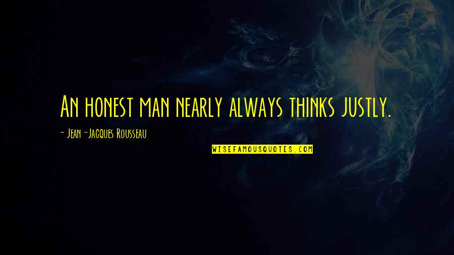 Being Jealous Of Your Best Friend Quotes By Jean-Jacques Rousseau: An honest man nearly always thinks justly.