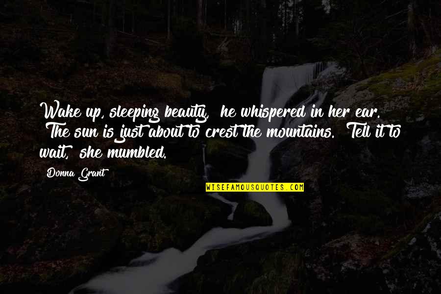 Being Jubilant Quotes By Donna Grant: Wake up, sleeping beauty," he whispered in her Being Jubilant Quotes By Donna Grant: Wake up, sleeping beauty," he whispered in her