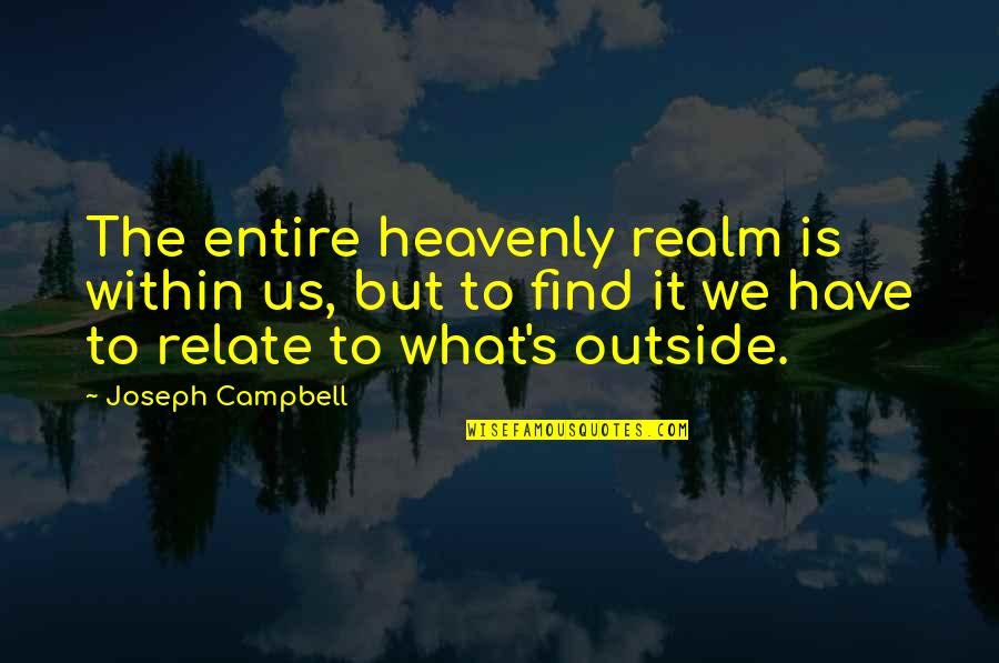 Being Jubilant Quotes By Joseph Campbell: The entire heavenly realm is within us, but Being Jubilant Quotes By Joseph Campbell: The entire heavenly realm is within us, but
