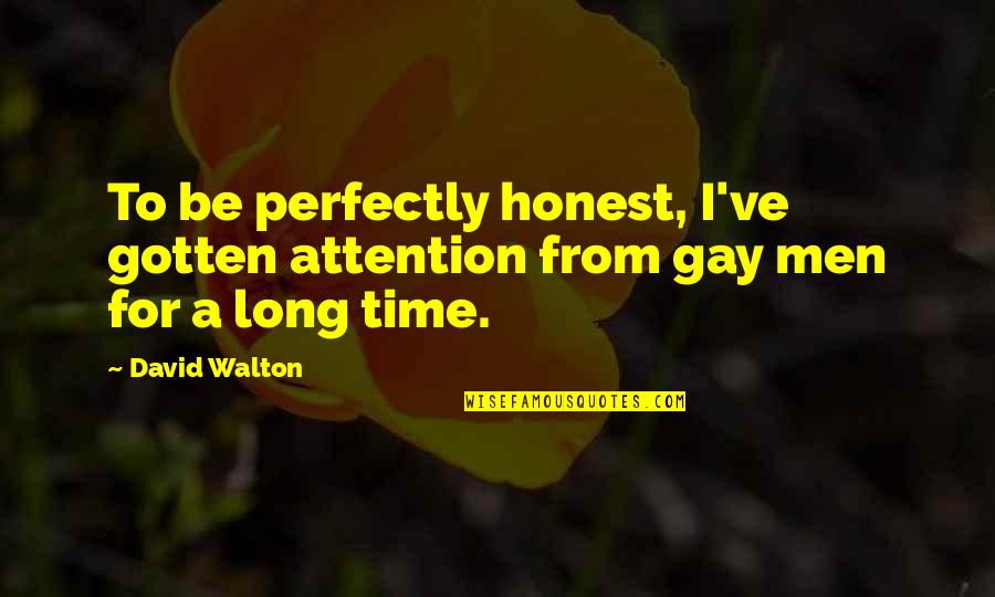 Being Judged By God Quotes By David Walton: To be perfectly honest, I've gotten attention from
